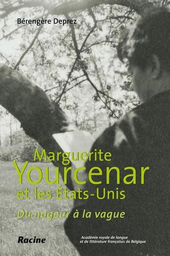 Couverture du livre « Marguerite Yourcenar et les Etats-Unis ; du nageur à la vague » de Bérengère Deprez aux éditions Lannoo