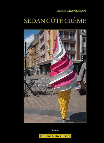 Couverture du livre « Sedan, côté crème » de Daniel Grandjean aux éditions Noires Terres