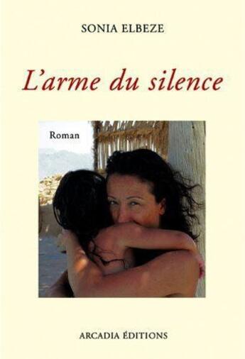 Couverture du livre « L'arme du silence » de Sonia Elbeze aux éditions Arcadia