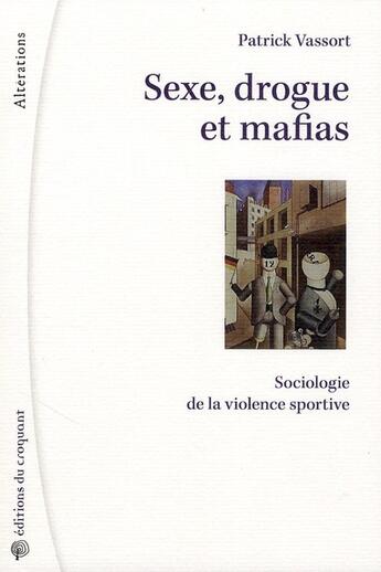 Couverture du livre « Sexe, drogue et mafias ; sociologie de la violence sportive » de Patrick Vassort aux éditions Croquant