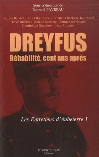 Couverture du livre « Dreyfus réhabilité cent ans après ; les entretiens d'Aubeterre I » de Bertrand Favreau aux éditions Bord De L'eau