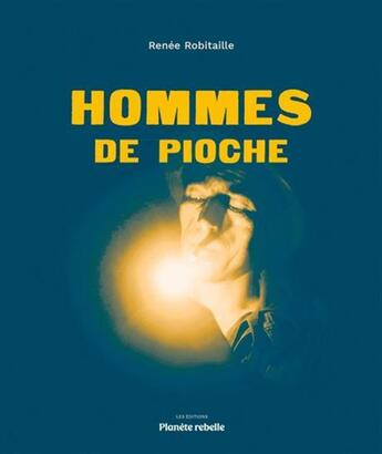 Couverture du livre « Hommes de pioche (2e édition) » de Renee Robitaille aux éditions Planete Rebelle