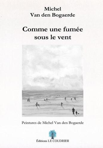 Couverture du livre « Comme une fumée sous le vent » de Michel Van Den Bogaerde aux éditions Le Coudrier