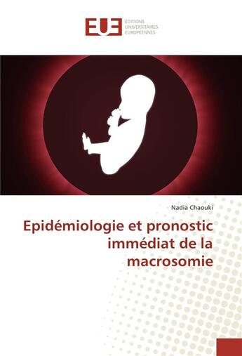 Couverture du livre « Epidemiologie et pronostic immediat de la macrosomie » de Chaouki Nadia aux éditions Editions Universitaires Europeennes