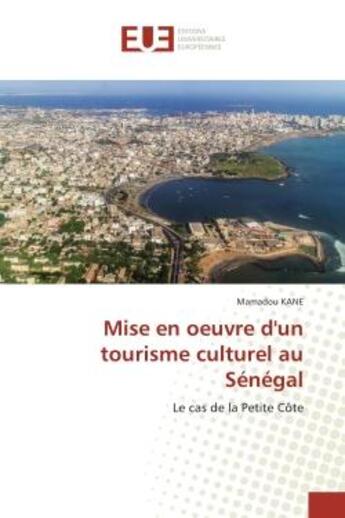 Couverture du livre « Mise en oeuvre d'un tourisme culturel au Senegal : Le cas de la Petite cote » de Mamadou Kane aux éditions Editions Universitaires Europeennes