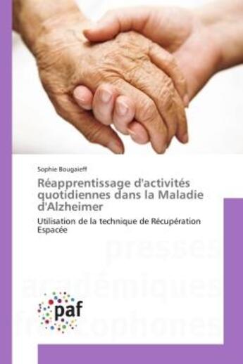 Couverture du livre « Reapprentissage d'activites quotidiennes dans la maladie d'alzheimer - utilisation de la technique d » de Bougaieff Sophie aux éditions Editions Universitaires Europeennes