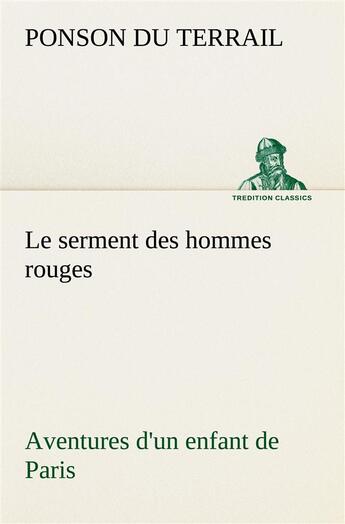 Couverture du livre « Le serment des hommes rouges aventures d'un enfant de paris - le serment des hommes rouges aventures » de Ponson Du Terrail aux éditions Tredition