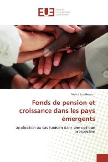 Couverture du livre « Fonds de pension et croissance dans les pays emergents - application au cas tunisien dans une optiqu » de Ben Braham Mehdi aux éditions Editions Universitaires Europeennes