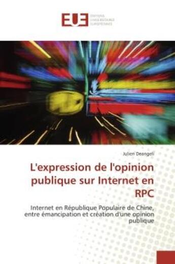 Couverture du livre « L'expression de l'opinion publique sur internet en rpc - internet en republique populaire de chine, » de Deangeli Julien aux éditions Editions Universitaires Europeennes