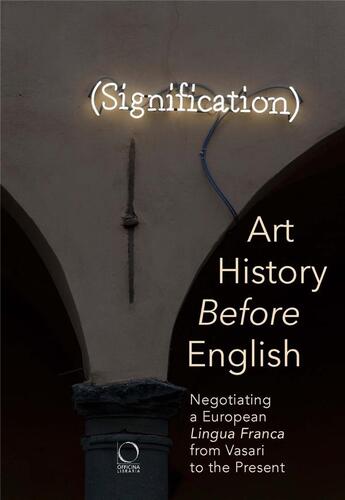 Couverture du livre « Art history before english ; negotiating a european lingua franca from Vasari to the present » de Robert Brennan et Marco M. Mascolo et Alessandro Nova aux éditions Officina