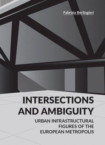 Couverture du livre « Intersections and ambiguity ; urban infrastructural thresholds of the european metropolis » de Fabrizia Berlingieri aux éditions Antique Collector's Club