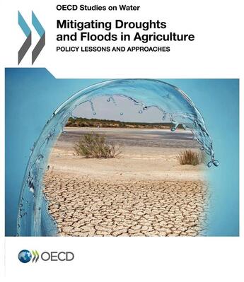 Couverture du livre « Mitigating droughts and floods in agriculture ; policy lessons and approaches » de Ocde aux éditions Ocde