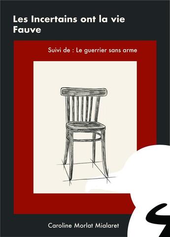 Couverture du livre « Les incertains ont la vie fauve ; le guerrier sans arme » de Caroline Morlat Mialaret aux éditions Librinova