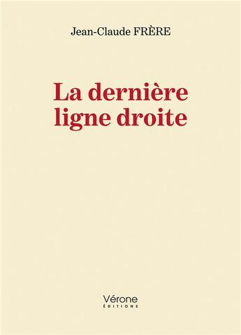 Couverture du livre « La dernière ligne droite » de Jean-Claude Frere aux éditions Verone