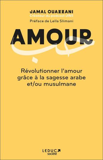 Couverture du livre « Amour : Révolutionner l'amour grâce à la sagesse arabe et/ou musulmane » de Jamal Ouazzani aux éditions Leduc Societe