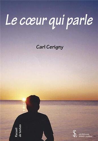 Couverture du livre « Le coeur qui parle » de Carl Cerigny aux éditions Sydney Laurent