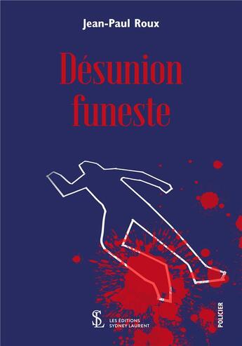 Couverture du livre « Desunion funeste » de Jean-Paul Roux aux éditions Sydney Laurent