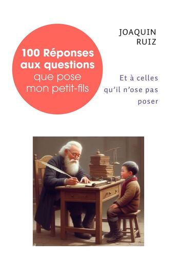 Couverture du livre « 100 Réponses aux questions que pose mon petit-fils : (et à celles qu'il n'ose pas poser) » de Joaquin Ruiz aux éditions Librinova