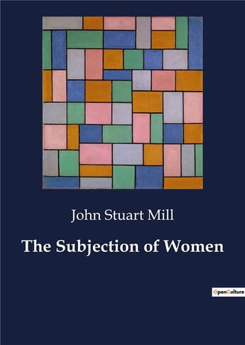 Couverture du livre « The Subjection of Women » de John Stuart Mill aux éditions Culturea