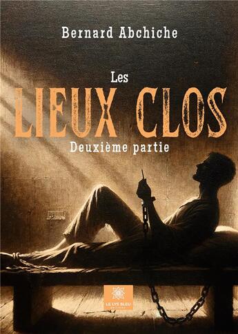 Couverture du livre « Les lieux clos : Deuxième partie » de Bernard Abchiche aux éditions Le Lys Bleu