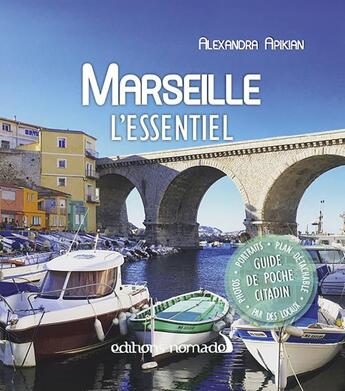 Couverture du livre « Marseille l'essentiel » de Alexandra Apikian aux éditions Editions Nomades