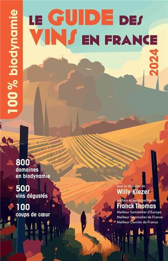 Couverture du livre « Le guide des vins en France : 100% biodynamie (édition 2024) » de Franck Thomas et Willy Kiezer aux éditions Omniscience