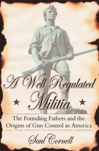Couverture du livre « A Well-Regulated Militia: The Founding Fathers and the Origins of Gun » de Cornell Saul aux éditions Oxford University Press Usa