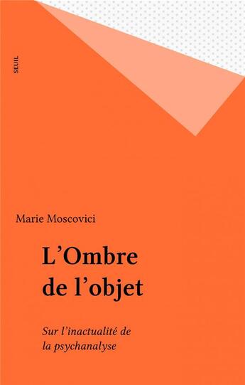 Couverture du livre « L'ombre de l'objet. sur l'inactualite de la psychanalyse » de Marie Moscovici aux éditions Seuil