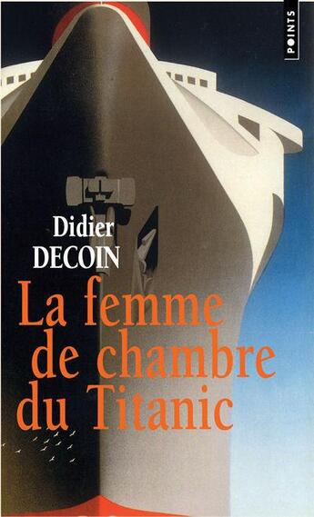 Couverture du livre « La femme de chambre du Titanic » de Didier Decoin aux éditions Points