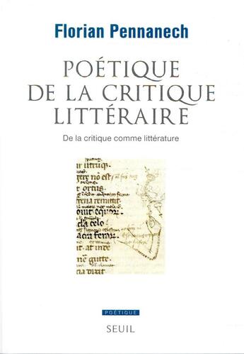 Couverture du livre « POETIQUE : poétique de la critique littéraire ; de la critique comme littérature » de Florian Pennanech aux éditions Seuil