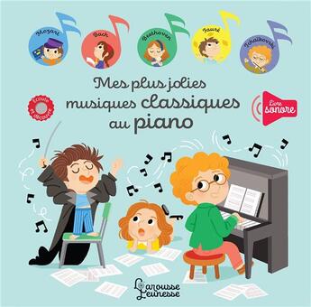 Couverture du livre « Mes plus jolies musiques classiques au piano » de Ilaria Falorsi aux éditions Larousse