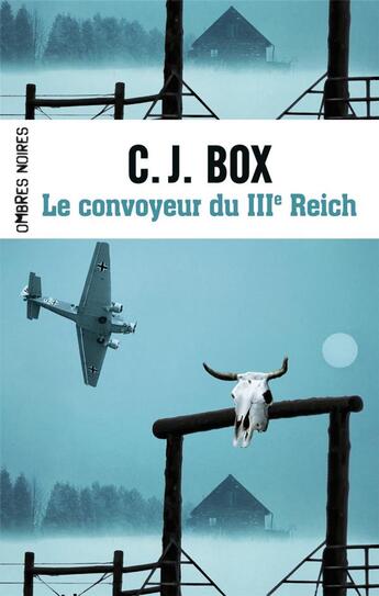 Couverture du livre « Le convoyeur du IIIe Reich » de C. J. Box aux éditions Ombres Noires