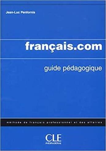 Couverture du livre « FLE ; français.com ; guide pédagogique (édition 2003) » de Jean-Luc Penfornis aux éditions Cle International