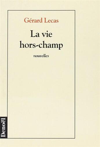 Couverture du livre « La vie hors champ » de Gerard Lecas aux éditions Denoel