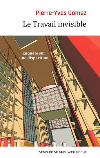 Couverture du livre « Le travail invisible ; enquête sur une disparition » de Pierre-Yves Gomez aux éditions Desclee De Brouwer