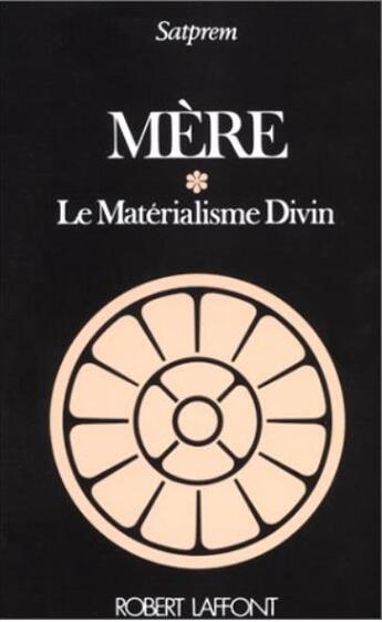 Couverture du livre « Mère Tome 1 : le matérialisme divin » de Satprem aux éditions Robert Laffont