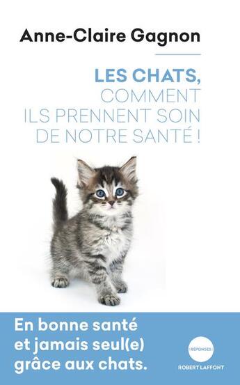 Couverture du livre « Les chats, comment ils prennent soin de notre santé » de Anne-Claire Gagnon aux éditions Robert Laffont