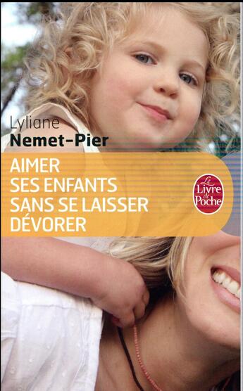 Couverture du livre « Aimer ses enfants sans se laisser dévorer » de Lyliane Nemet-Pier aux éditions Le Livre De Poche