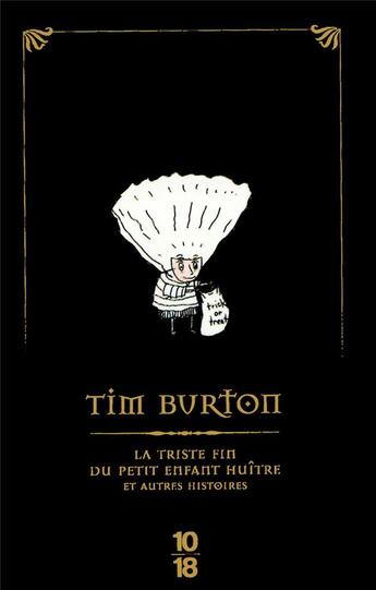 Couverture du livre « La triste fin du petit enfant huître et autres histoires » de Tim Burton aux éditions 10/18