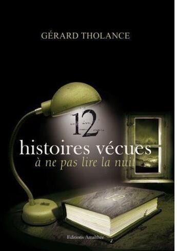 Couverture du livre « 12 histoires vécues à ne pas lire la nuit » de Tholance Gerard aux éditions Amalthee