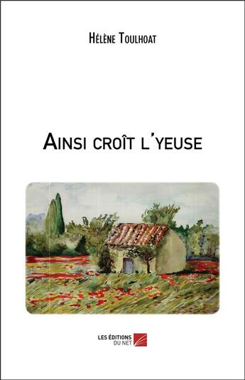 Couverture du livre « Ainsi croît l'yeuse » de Helene Toulhoat aux éditions Editions Du Net