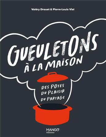 Couverture du livre « Gueuletons à la maison : des potes, du plaisir, du partage » de Pierre-Louis Viel et Valery Drouet aux éditions Mango