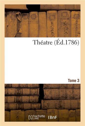 Couverture du livre « Theatre. tome 3 » de  aux éditions Hachette Bnf