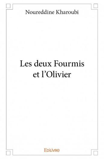 Couverture du livre « Les deux fourmis et l'olivier » de Noureddine Kharoubi aux éditions Edilivre