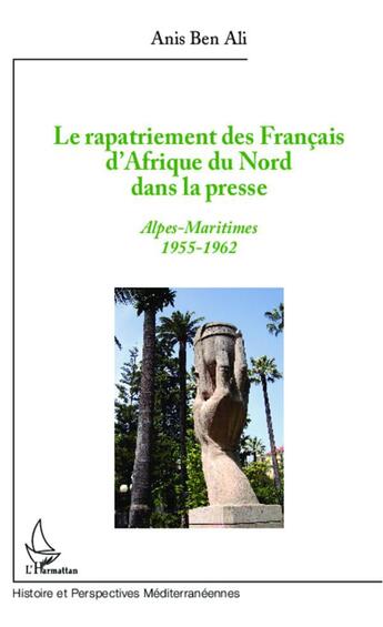 Couverture du livre « Le rapatriement des Français d'Afrique du nord dans la presse ; Alpes-Maritimes 1955-1962 » de Anis Ben Ali aux éditions L'harmattan