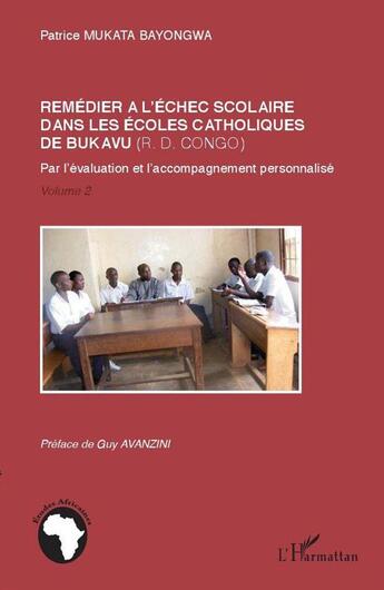 Couverture du livre « Remédier à l'échec scolaire dans les écoles catholiques de Bukavu (R.D. Congo) Tome 2 ; par l'évaluation et l'accompagnement personnalisé » de Patrice Mukata Bayongwa aux éditions L'harmattan