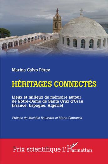 Couverture du livre « Héritages connectés : Lieux et milieux de mémoire autour de Notre-Dame de Santa Cruz d'Oran (France, Espagne, Algérie) » de Marina Calvo Perez aux éditions L'harmattan