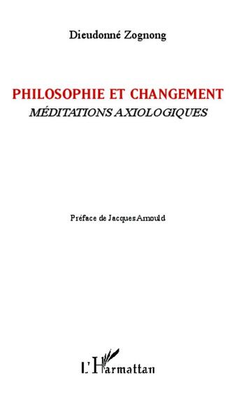 Couverture du livre « Philosophie et changement ; méditations axiologiques » de Dieudonne Zognong aux éditions L'harmattan