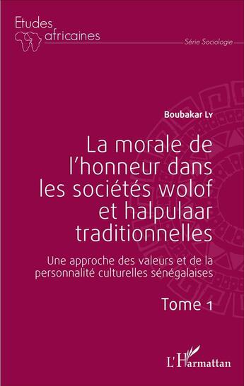 Couverture du livre « La morale de l'honneur dans les societes wolof et halpulaar traditionnelles ; une approche des valeurs et de la personnalité culturelles sénégalaises » de Boubakar Ly aux éditions L'harmattan