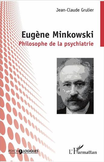 Couverture du livre « Eugène Minkowski ; philosophe de la psychiatrie » de Jean-Claude Grulier aux éditions L'harmattan